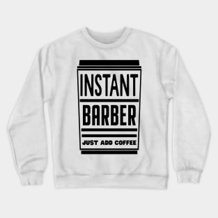 Instant barber, just add coffee Crewneck Sweatshirt